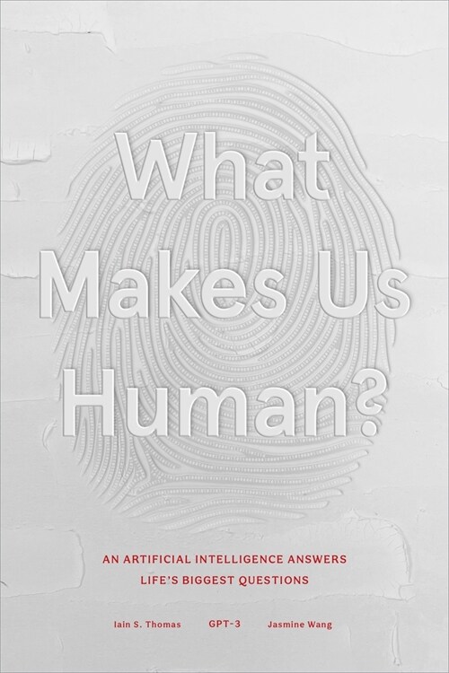 What Makes Us Human: An Artificial Intelligence Answers Lifes Biggest Questions (Hardcover)