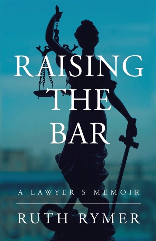 Raising the Bar: A Lawyers Memoir (Paperback)