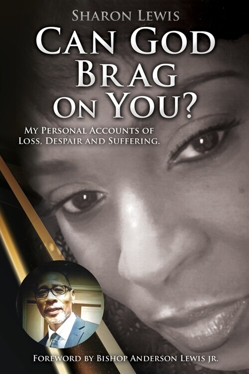 Can God Brag On You?: My Personal Accounts of Loss, Despair and Suffering. (Paperback)