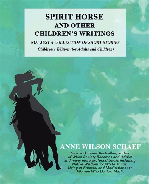 Spirit Horse and Other Childrens Writings: Not Just a Collection of Short Stories, Childrens Edition (For Adults and Children (Paperback)