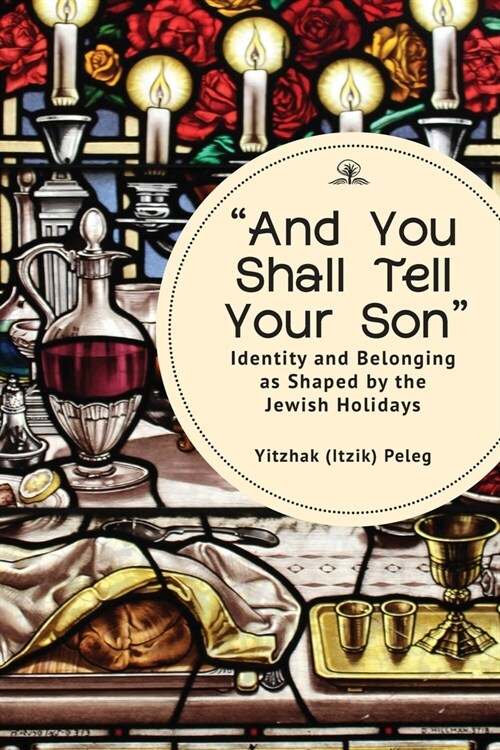 And You Shall Tell Your Son: Identity and Belonging as Shaped by the Jewish Holidays (Hardcover)