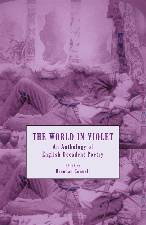 The World in Violet: An Anthology of English Decadent Poetry (Paperback)