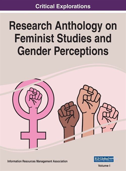 Research Anthology on Feminist Studies and Gender Perceptions, VOL 1 (Hardcover)