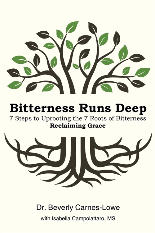 Bitterness Runs Deep: 7 Steps to Uprooting the 7 Roots of Bitterness & Reclaiming Grace (Paperback)