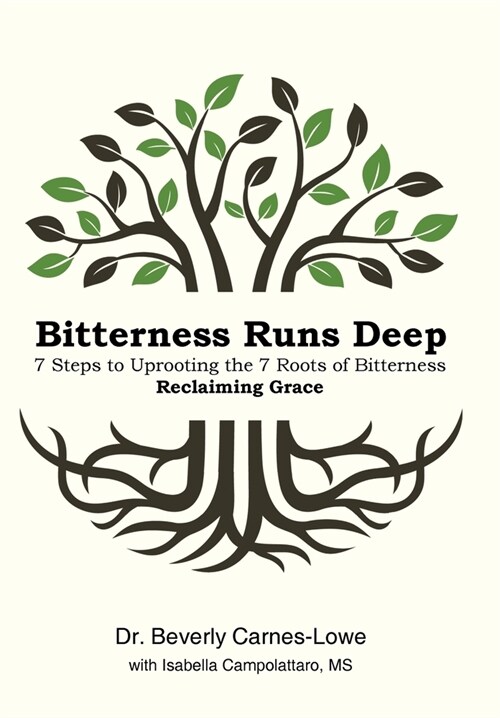 Bitterness Runs Deep: 7 Steps to Uprooting the 7 Roots of Bitterness & Reclaiming Grace (Hardcover)