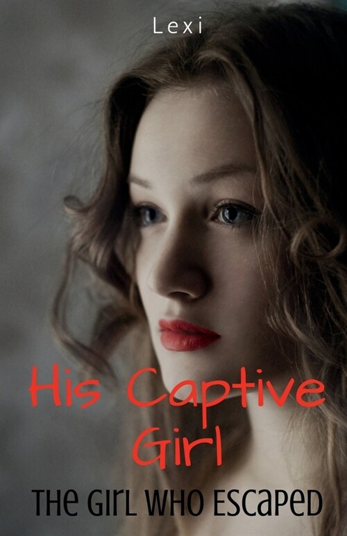 His Captive Girl: The Girl Who Escaped (Paperback)