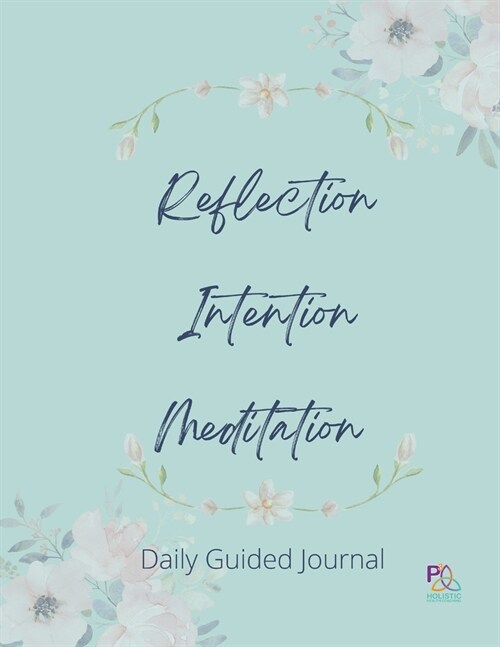 Reflection Intention Meditation Guided Journal: P3 Holistic Health Guided Journal (Paperback)