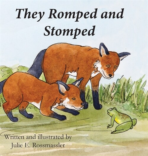 They Romped and Stomped: Two foxes grow up. (Hardcover)