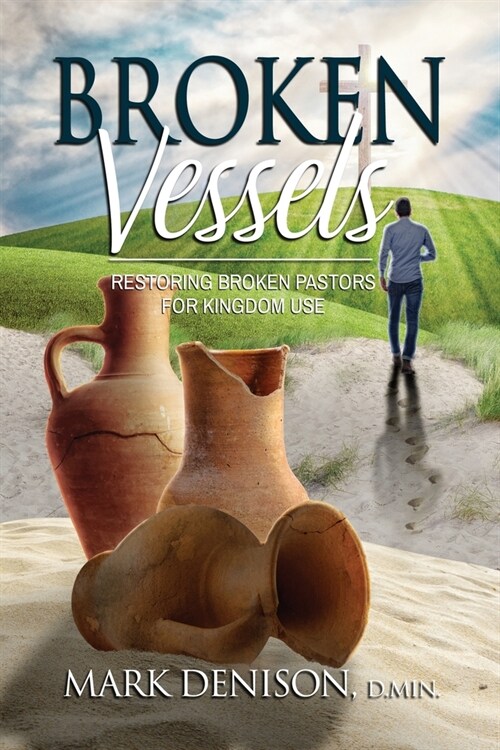 Broken Vessels: Restoring Broken Pastors for Kingdom Use (Paperback)
