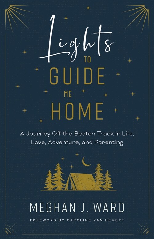 Lights to Guide Me Home: A Journey Off the Beaten Track in Life, Love, Adventure, and Parenting (Paperback)