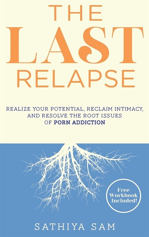 The Last Relapse: Realize Your Potential, Reclaim Intimacy, and Resolve the Root Issues of Porn Addiction (Hardcover)