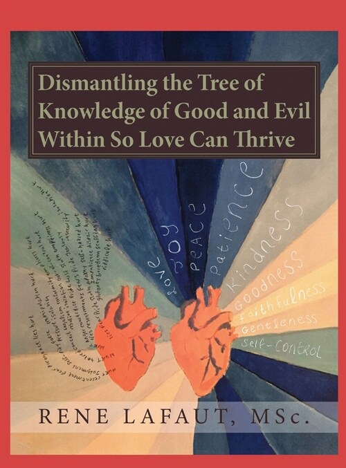 Dismantling the Tree of Knowledge of Good and Evil Within so Love Can Thrive (Hardcover)