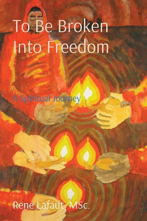 To Be Broken Into Freedom: A Spiritual Journey (Paperback)