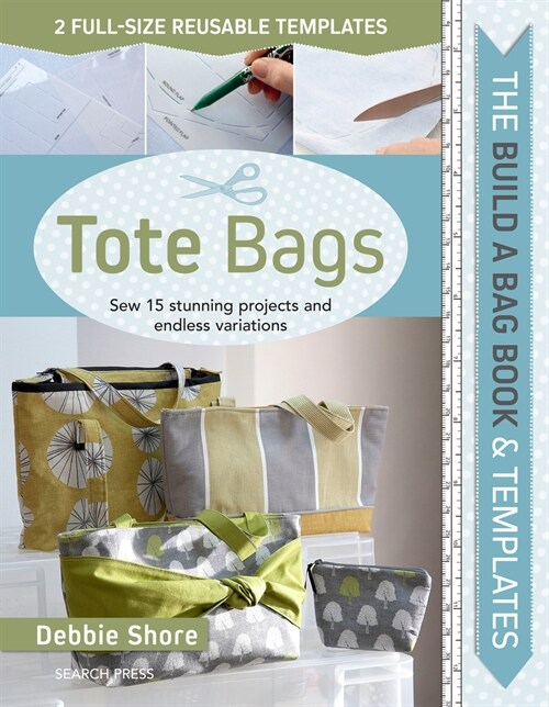 The Build a Bag Book: Tote Bags (paperback edition) : Sew 15 Stunning Projects and Endless Variations; Includes 2 Full-Size Reusable Templates (Paperback)