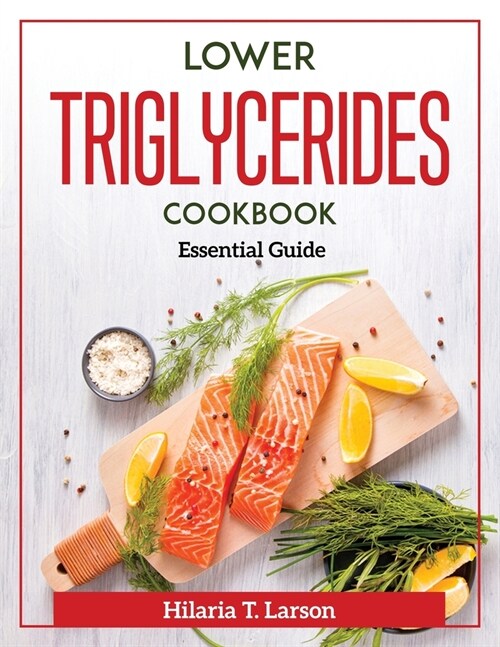 Lower Triglycerides Cookbook: Essential Guide (Paperback)