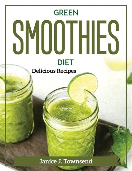 Green Smoothies Diet: Delicious Recipes (Paperback)