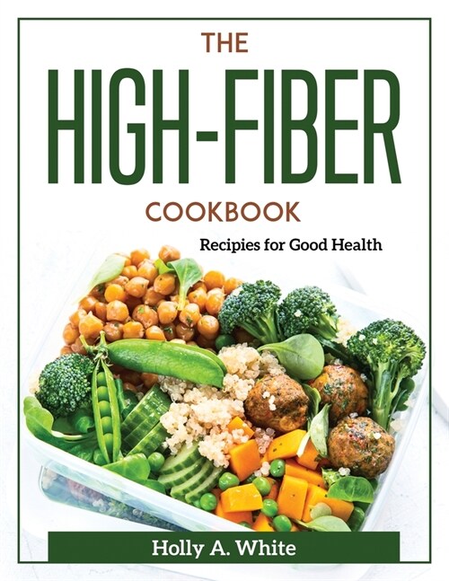 The High-Fiber Cookbook: Recipes for Good Health (Paperback)