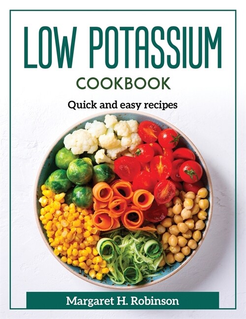 Low Potassium Cookbook: Quick and easy recipes (Paperback)