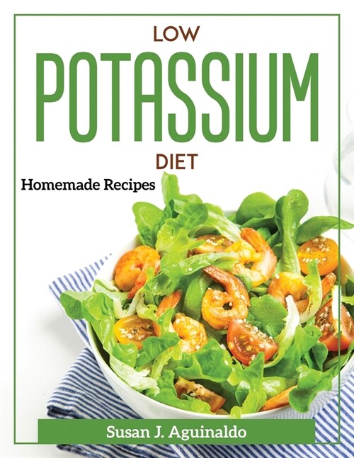 Low Potassium Diet: Homemade Recipes (Paperback)
