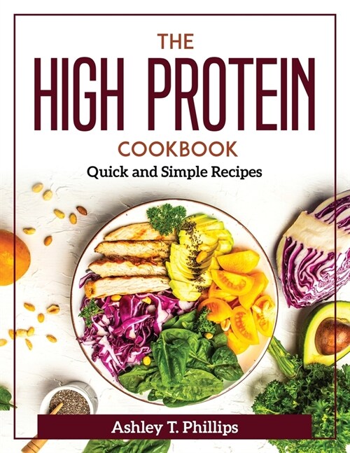 The High Protein Cookbook: Quick and Simple Recipes (Paperback)