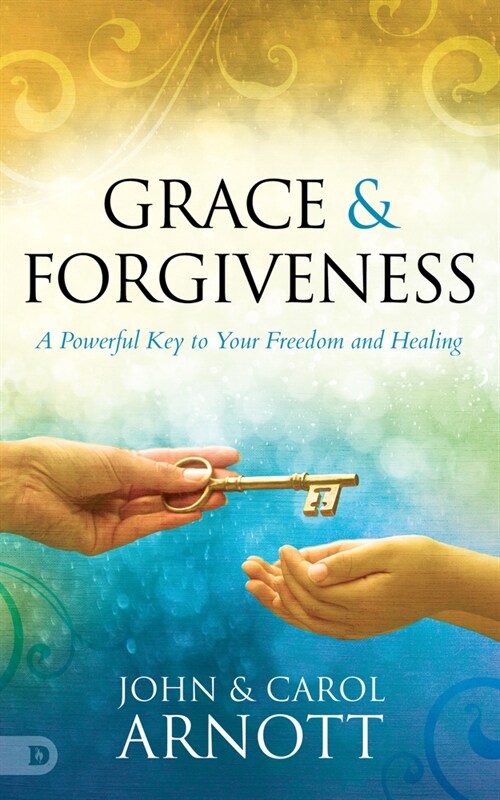 Grace and Forgiveness: A Powerful Key to Your Freedom and Healing (Paperback)