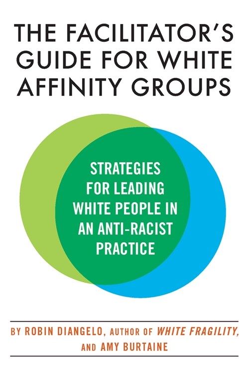 The Facilitators Guide for White Affinity Groups: Strategies for Leading White People in an Anti-Racist Practice (Paperback)