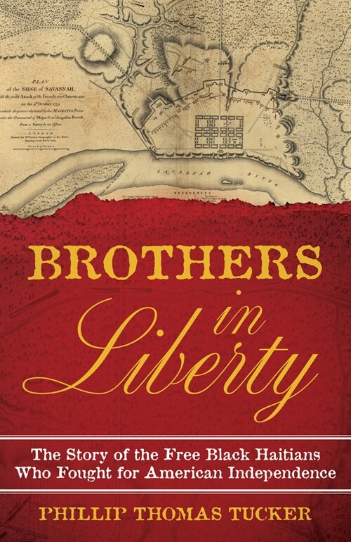 Brothers in Liberty: The Forgotten Story of the Free Black Haitians Who Fought for American Independence (Hardcover)