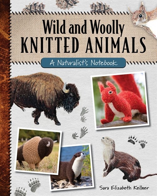 Wild and Woolly Knitted Animals: A Naturalists Notebook (Paperback)