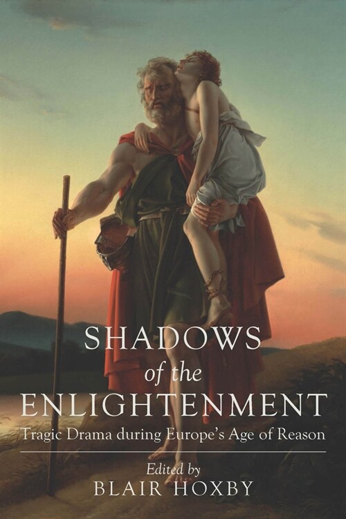 Shadows of the Enlightenment: Tragic Drama during Europes Age of Reason (Hardcover)