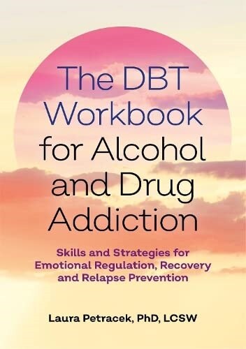 The DBT Workbook for Alcohol and Drug Addiction : Skills and Strategies for Emotional Regulation, Recovery, and Relapse Prevention (Paperback)