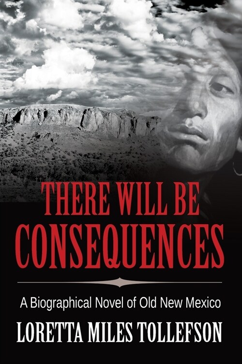 There Will Be Consequences: A Biographical Novel of Old New Mexico (Paperback)