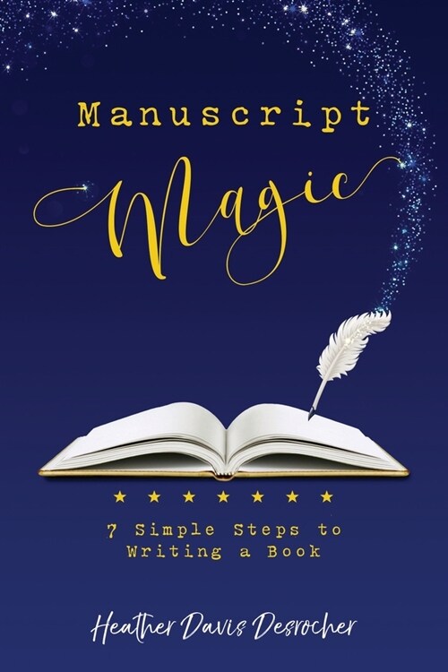 Manuscript Magic: 7 Simple Steps to Writing a Book (Paperback)