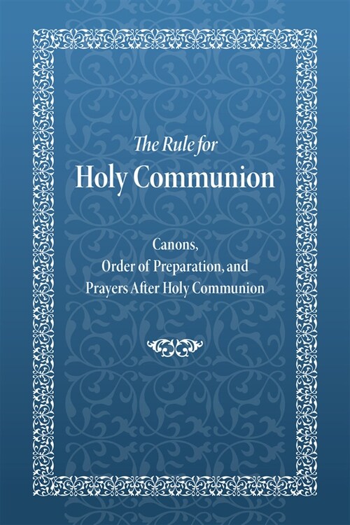 The Rule for Holy Communion: Canons, Order of Preparation, and Prayers After Holy Communion (Paperback, 3)