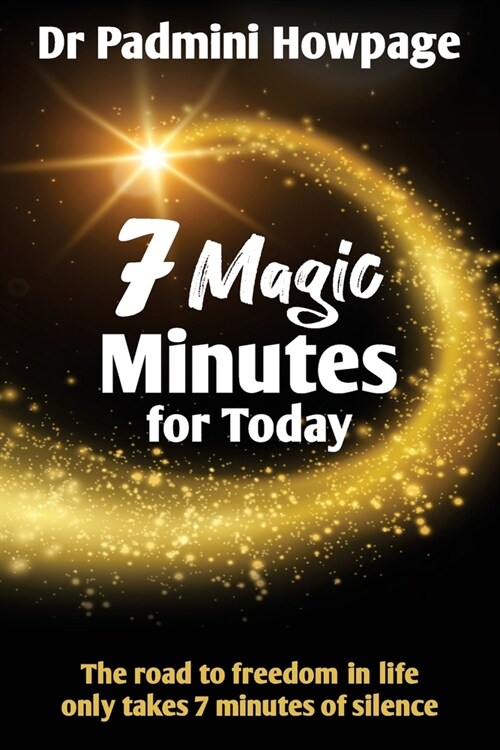 7 Magic Minutes for Today: The road to freedom in life only takes 7 minutes of silence (Paperback)