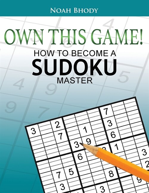 Own This Game!: How to Become a Sudoku Master (Paperback)