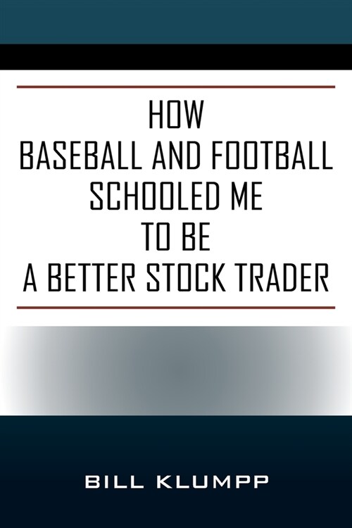 How Baseball and Football Schooled Me To Be A Better Stock Trader (Paperback)
