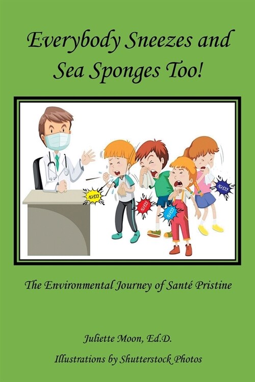 Everybody Sneezes and Sea Sponges Too!: The Environmental Journey of Sant?Pristine (Paperback)