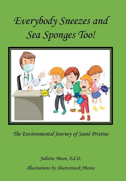 Everybody Sneezes and Sea Sponges Too!: The Environmental Journey of Sant?Pristine (Hardcover)