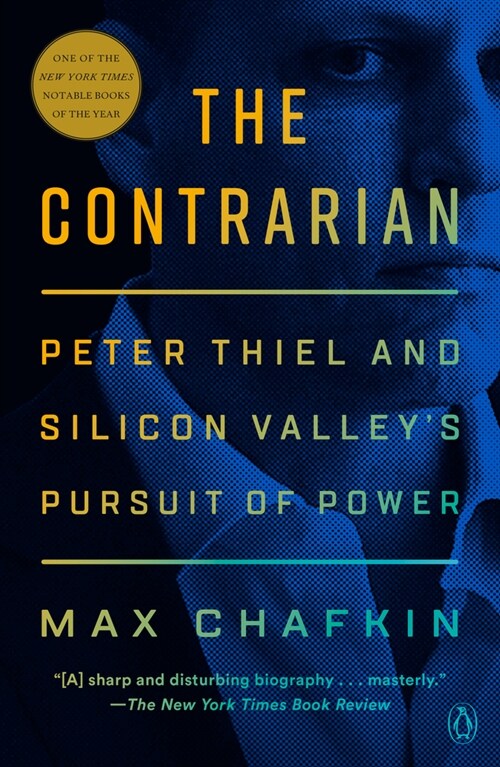 The Contrarian: Peter Thiel and Silicon Valleys Pursuit of Power (Paperback)