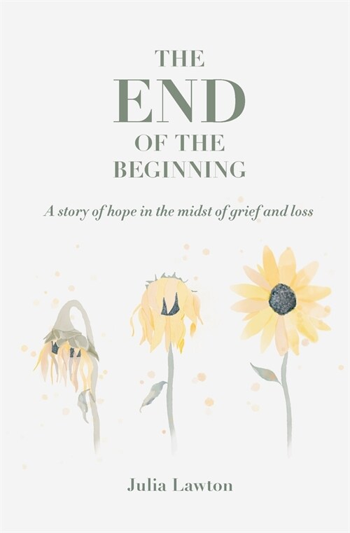 The End of the Beginning: A story of hope in the midst of grief and loss (Paperback)