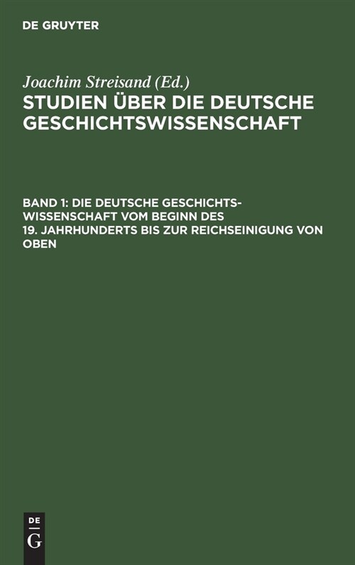 Die deutsche Geschichtswissenschaft vom Beginn des 19. Jahrhunderts bis zur Reichseinigung von oben (Hardcover, Reprint 2021)