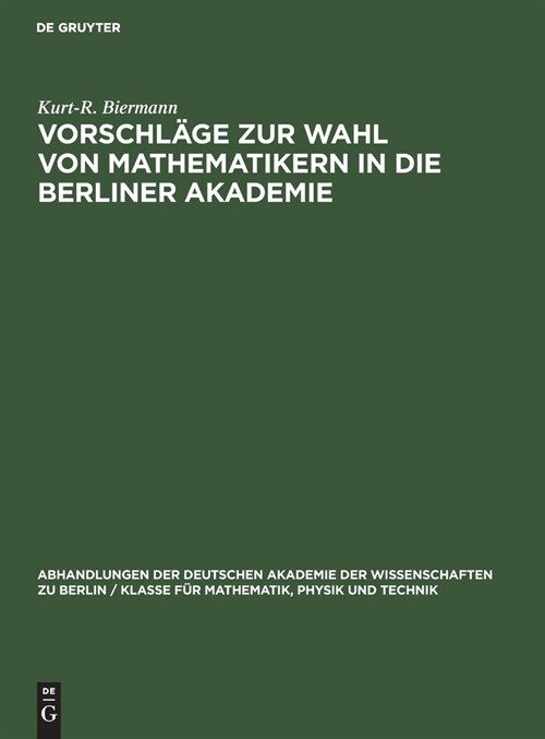 Vorschl?e Zur Wahl Von Mathematikern in Die Berliner Akademie: Ein Beitrag Zur Gelehrten- Und Mathematikgeschichte Des 19. Jahrhunderts (Hardcover, Reprint 2021)