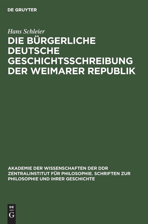 Die b?gerliche deutsche Geschichtsschreibung der Weimarer Republik (Hardcover, Reprint 2021)
