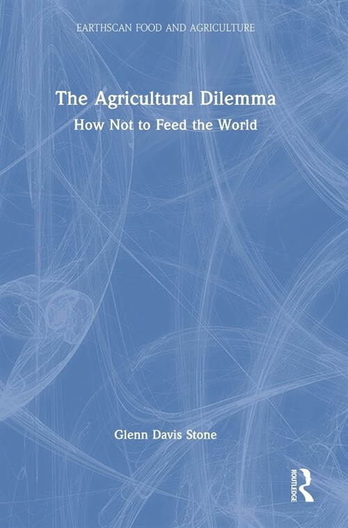 The Agricultural Dilemma : How Not to Feed the World (Hardcover)
