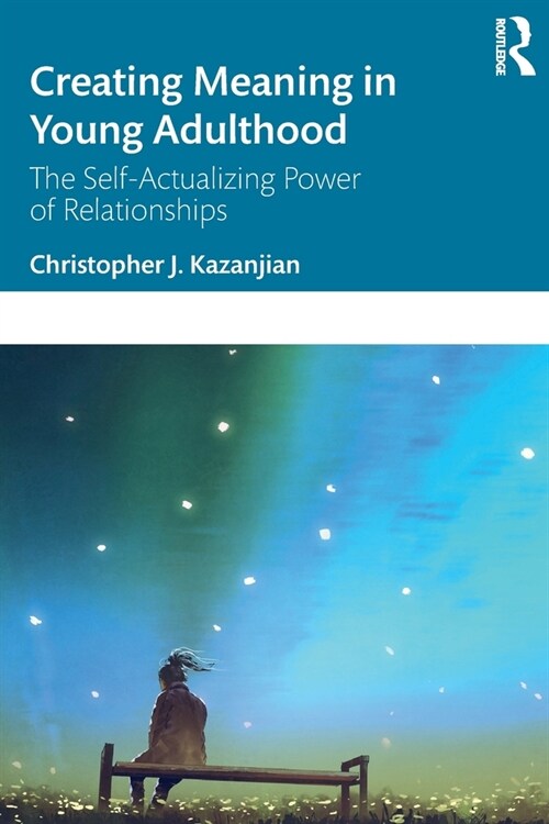 Creating Meaning in Young Adulthood : The Self-Actualizing Power of Relationships (Paperback)