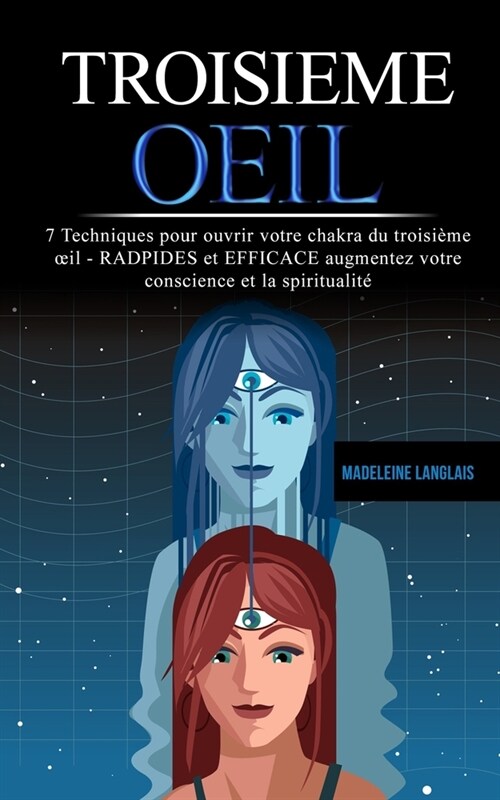 troisieme oeil: 7 Techniques pour ouvrir votre chakra du troisi?e oeil - RADPIDES et EFFICACE augmentez votre conscience et la spirit (Paperback)