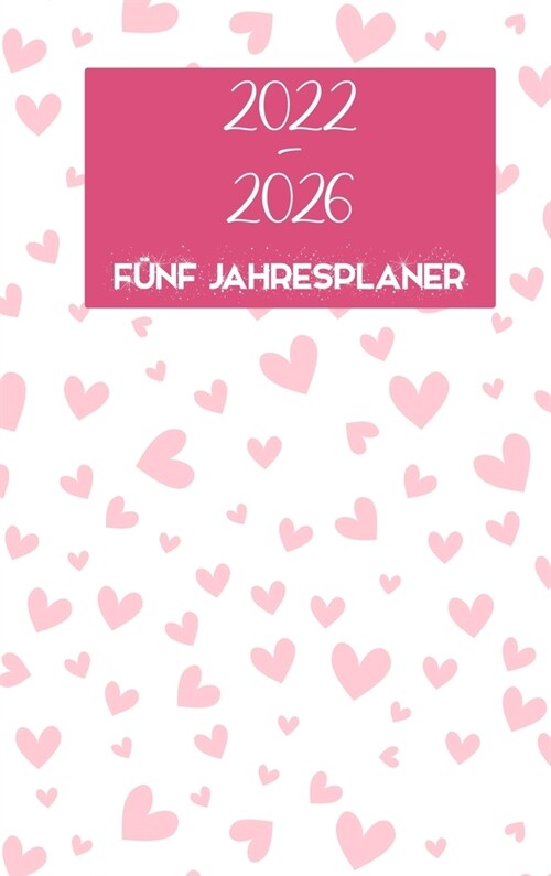 2022-2026 F?f-Jahres-Planer: Hardcover - 60-Monats-Kalender, 5-Jahres-Terminkalender, Business Planner, Agenda Schedule Organizer Logbuch und Journ (Hardcover)