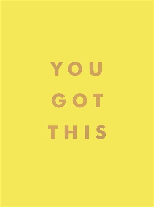 You Got This : Uplifting Quotes and Affirmations for Inner Strength and Self-Belief (Hardcover)