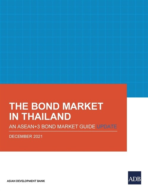 The Bond Market in Thailand: An ASEAN+3 Bond Market Guide Update: An ASEAN+3 Bond Market Guide Update (Paperback)