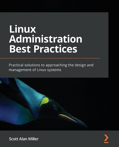 Linux Administration Best Practices : Practical solutions to approaching the design and management of Linux systems (Paperback)